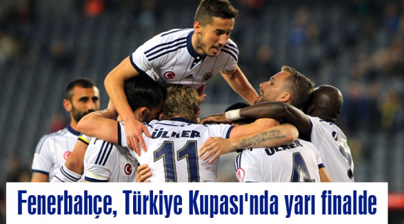 Fenerbahçe, Türkiye Kupası'nda yarı finalde