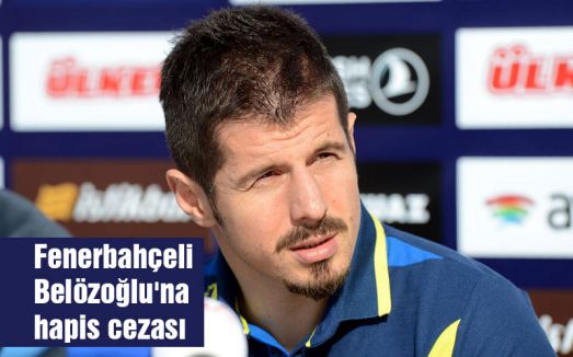 Fenerbahçeli Belözoğlu'na hapis cezası