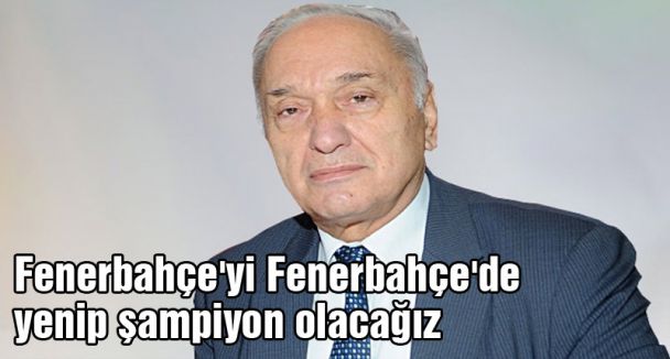 Fenerbahçe'yi Fenerbahçe'de yenip şampiyon olacağız