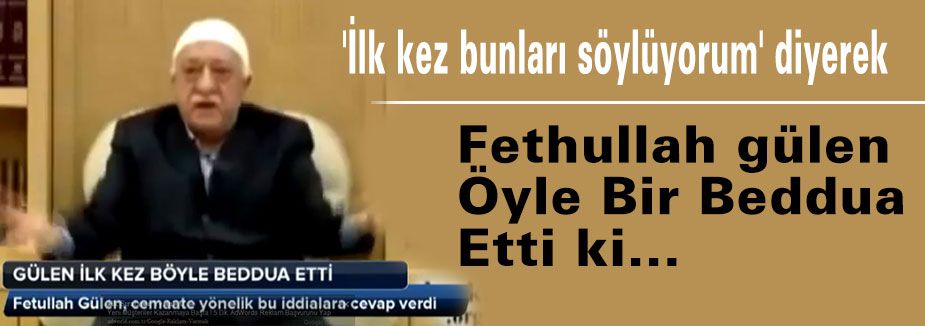 Fethullah Gülen Öyle Bir Beddua Etti ki...