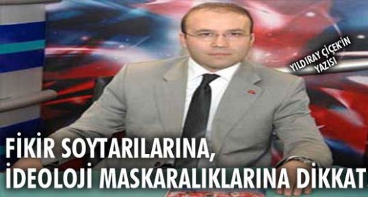 Fikir soytarılarına, ideoloji maskaralıklarına dikkat!