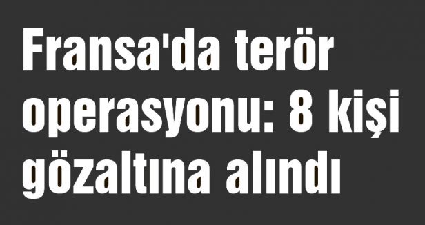 Fransa'da terör operasyonu