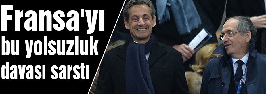 Fransa'yı bu yolsuzluk davası sarstı...