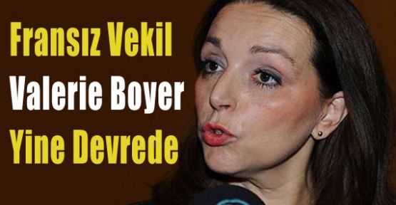 Fransız Vekil Boyer Yine Yapacağını Yapıyor