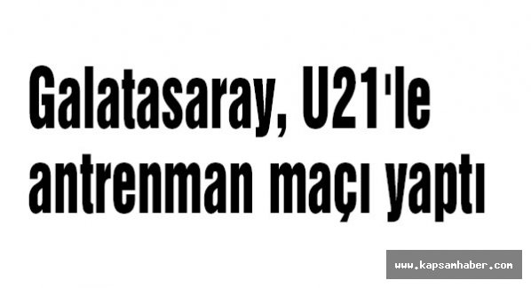 Futbol A Takımı, U21 takımıyla hazırlık maçı yaptı