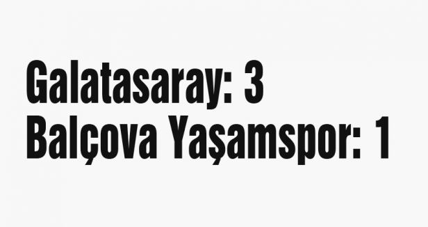 Galatasaray: 3 - Balçova Yaşamspor: 1