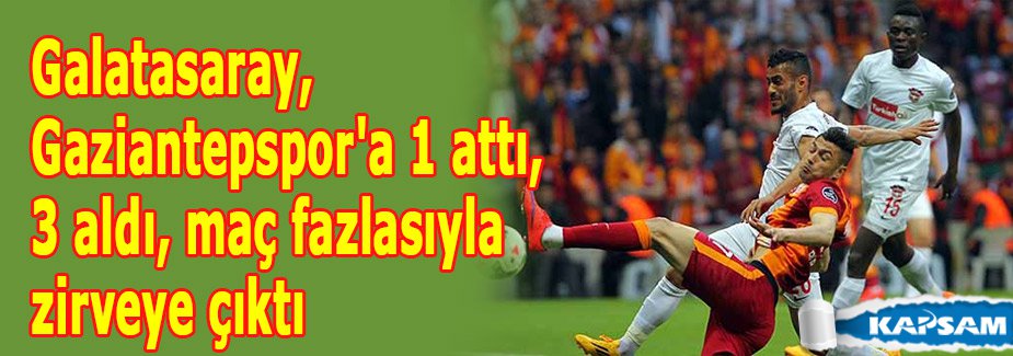 Galatasaray, Gaziantepspor'a 1 attı, 3 aldı, maç fazlasıyla zirveye çıktı