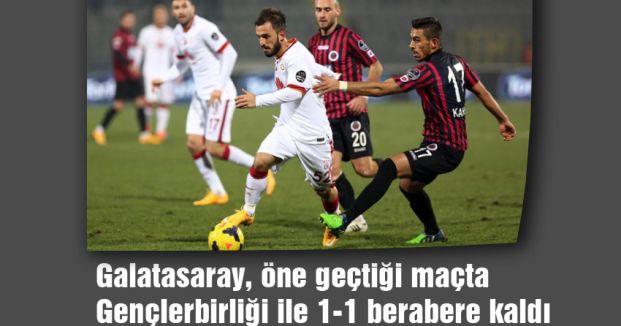 Galatasaray, Gençlerbirliği ile 1-1 berabere kaldı