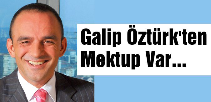 Galip Öztürk'ten Mektup Var...