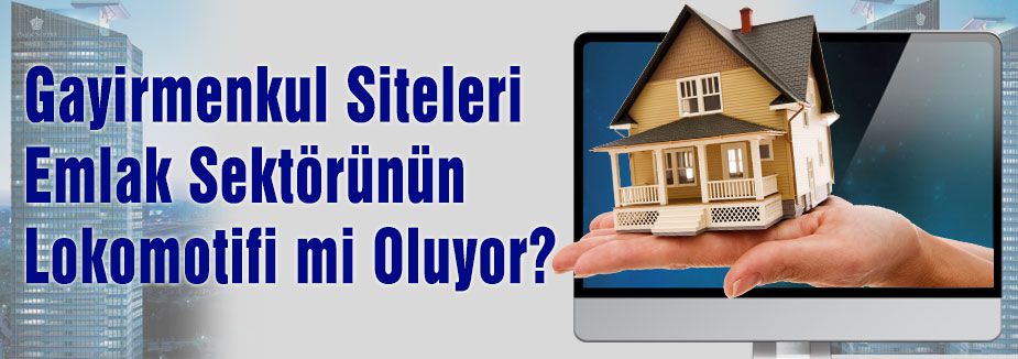 Gayirmenkul Siteleri Emlak Sektörünün Lokomotifi...