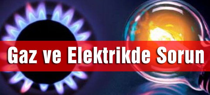 Gaz ve Elektrikde Sorun Yaşanabilir