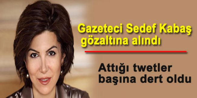 Gazeteci Sedef Kabaş gözaltına alındı...