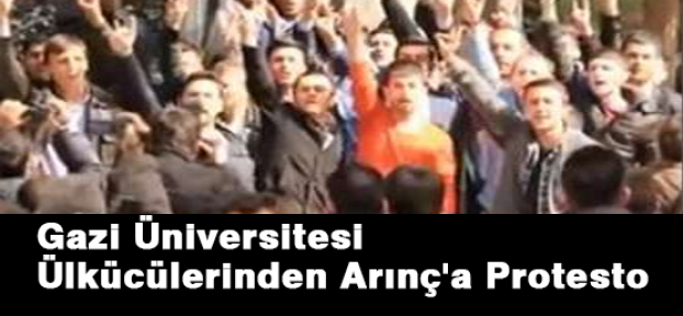Gazi Üniversitesi Ülkücülerinden Arınç'a Protesto