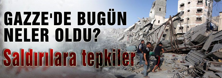 GAZZE'DE BUGÜN NELER OLDU?