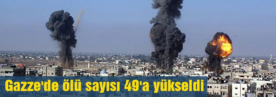 Gazze'de ölü sayısı 49'a yükseldi