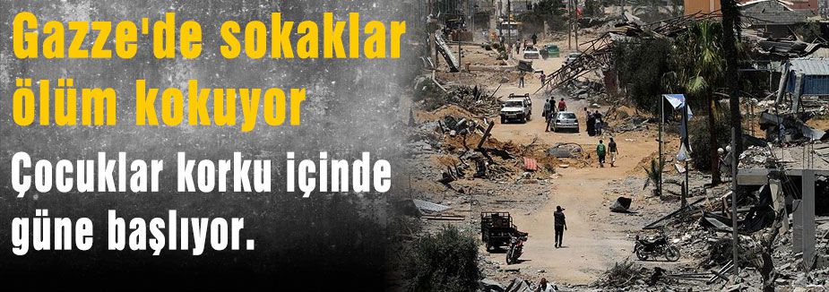 Gazze'de sokaklar ölüm kokuyor