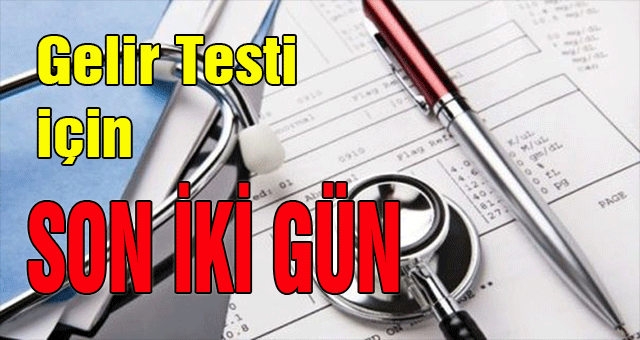 Gelir Testi için Son 2 Gün
