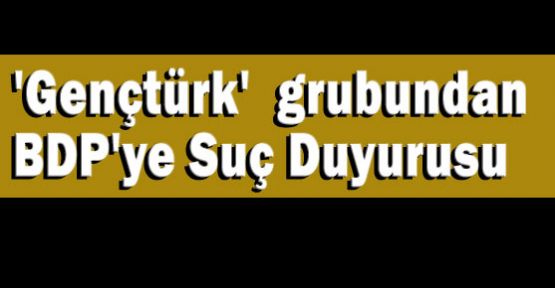 'Gençtürk' grubundan BDP'ye Suç Duyurusu