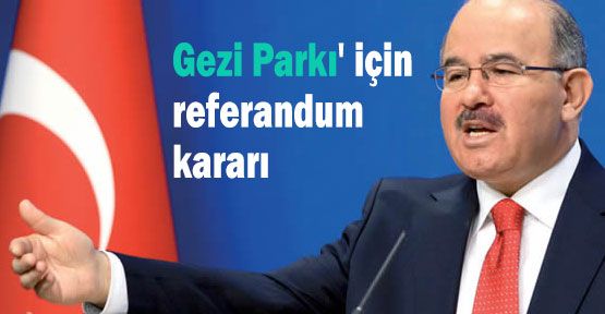 Gezi Parkı' için referandum kararı