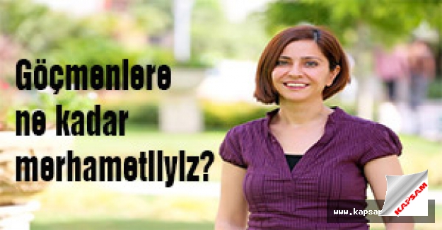 Göçmenlere ne kadar merhametliyiz?