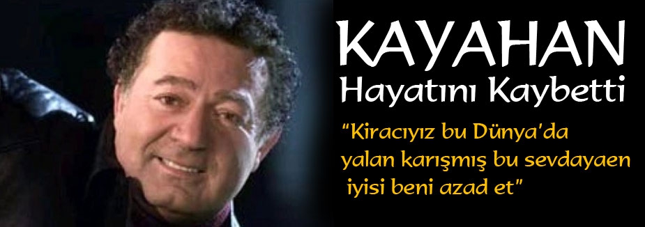 Gönül dostu Kayahan Hayatını Kaybetti