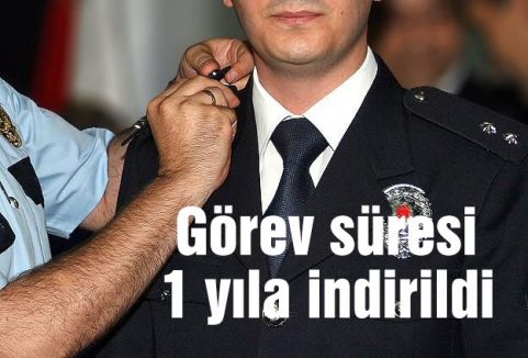 Görev süresi 1 yıla indirildi