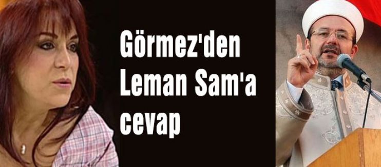 Görmez'den Leman Sam'a cevap