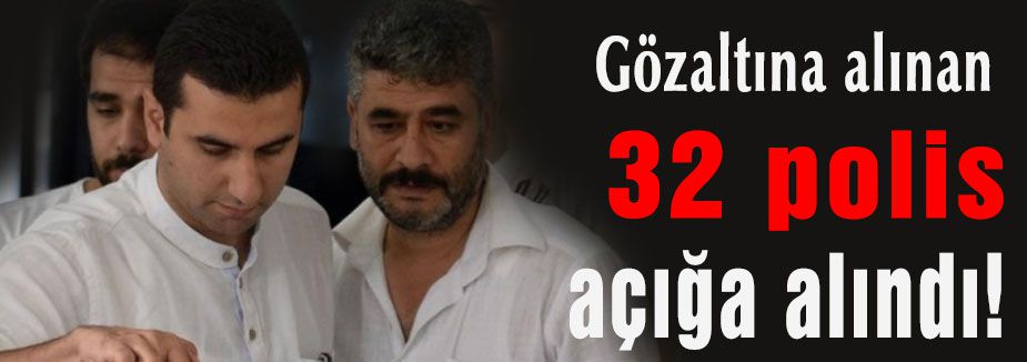 Gözaltına Alınan 31 polis açığa alındı