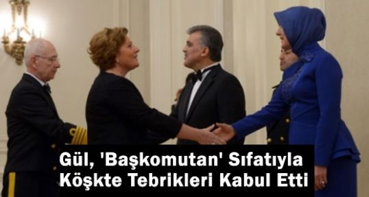 Gül, 'Başkomutan' Sıfatıyla Köşkte Tebrikleri Kabul Etti