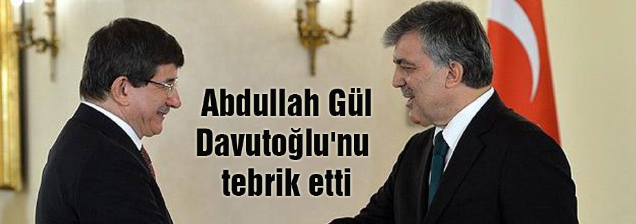 Gül Davutoğlu'nu tebrik etti