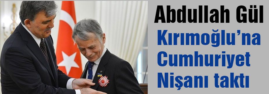 Gül, Kırımoğlu’na Cumhuriyet Nişanı taktı