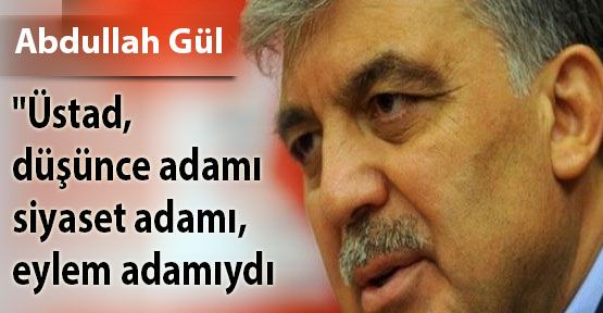 Gül, Necip Fazıl önemli düşünce adamlarından birisidir