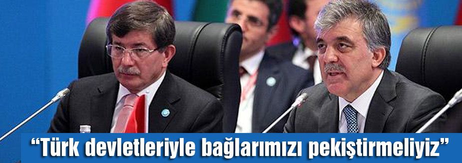 Gül: Türk devletleriyle bağlarımızı pekiştirmeliyiz
