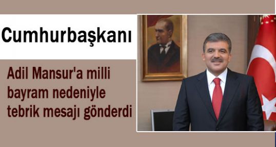 Gül'den Adil Mansur'a Tebrik Mesajı