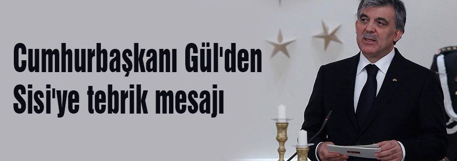 Gül'den Sisi'ye tebrik...