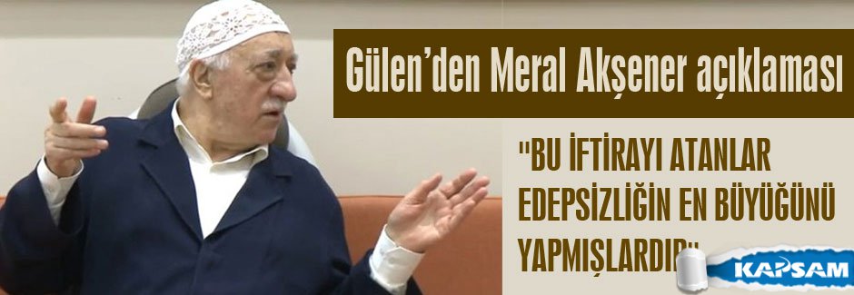 Gülen'den Akşener Açıklaması...