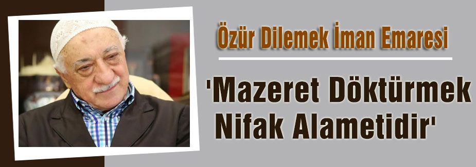 Gülen:'Mazeret Döktürmek Nifak Alametidir'