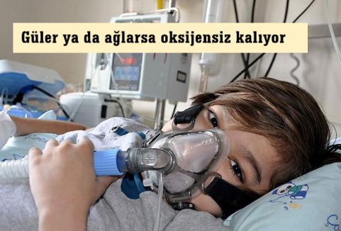Güler ya da ağlarsa oksijensiz kalıyor