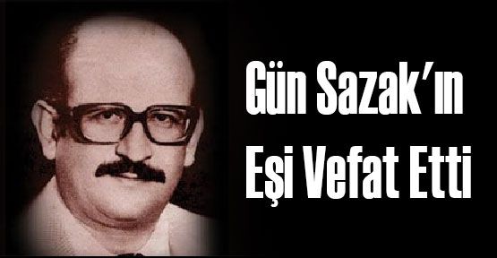 Gün Sazak'ın Eşi Vefat Etti