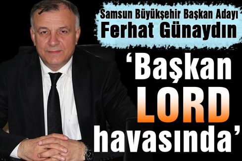 Günaydın: “Başkan Lord Havasında“