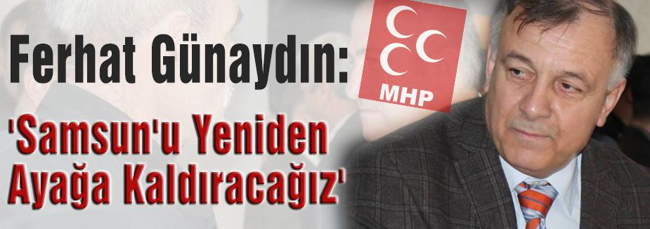 Günaydın: 'Samsun'u Yeniden Ayağa Kaldıracağız'