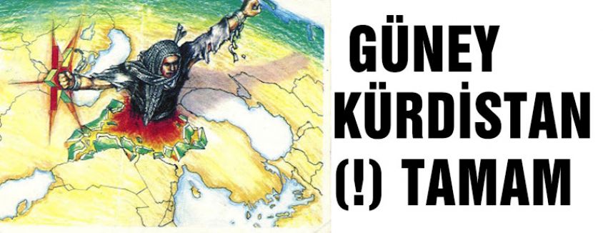 GÜNEY KÜRDİSTAN(!) TAMAM