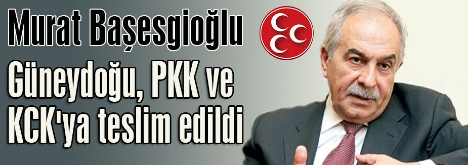 'Güneydoğu, PKK ve KCK'ya teslim edildi'