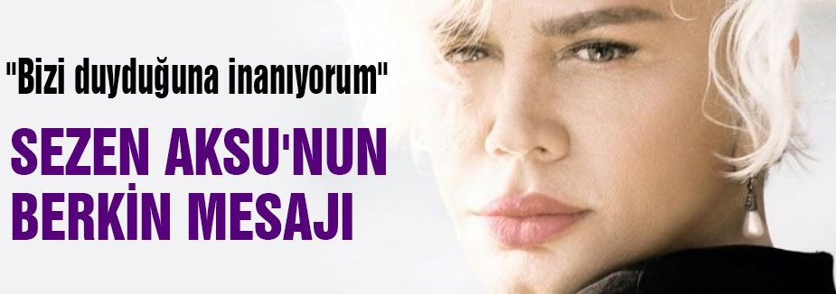 Günün bombası Sezen Aksu Mesajı