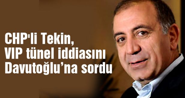 Gürsel Tekin, VIP tünel iddiasını sordu