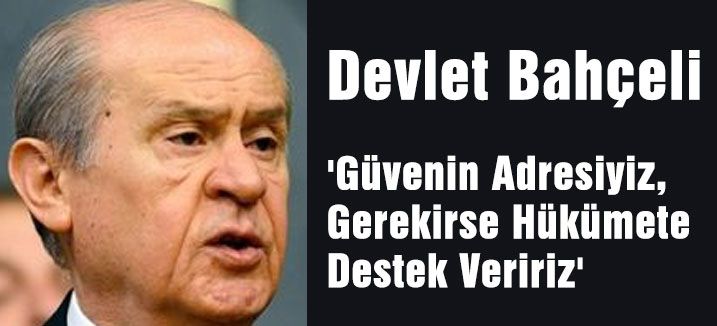 'Güvenin Adresiyiz, Gerekirse Hükümete Destek Veririz'