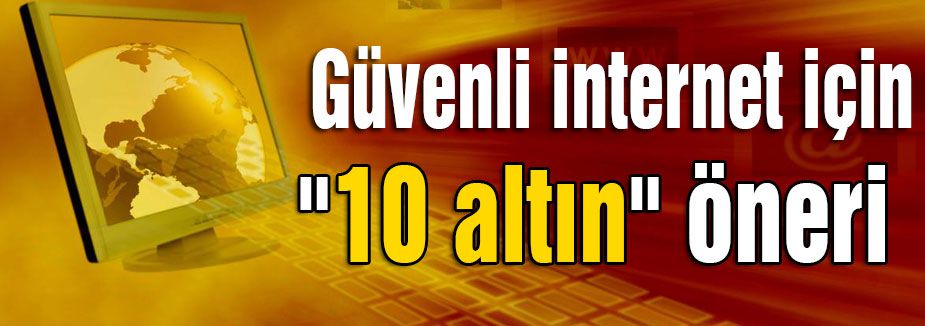 Güvenli internet için mutlaka okuyun