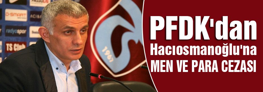 Hacıosmanoğlu'na men ve para cezası