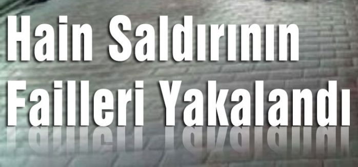 Hain Saldırının Faili Yakalandı...