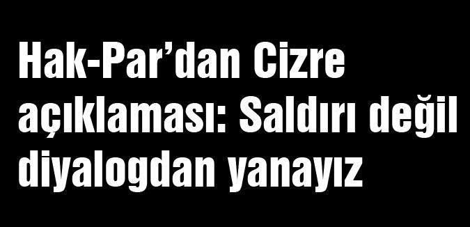 Hak-Par’dan Cizre açıklaması...